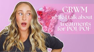 GRWM while I talk POI/POF treatments | treatment options for primary ovarian insufficiency