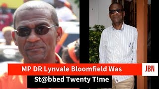 UPDATE: MP DR Lynvale Bloomfield Was St@bbed Twenty T!mes/JBN