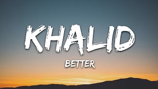 Khalid - Better (Lyrics)