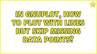 In gnuplot, how to plot with lines but skip missing data points? (3 Solutions!!)
