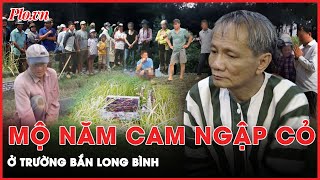 Sự thật về mộ ông trùm Năm Cam hoang lạnh, chìm trong cỏ dại ở trường bắn Long Bình