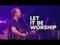 Let It Be Worship (Live) | Official Video - Justin Tweito