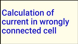 calculation of current in wrongly connected battery