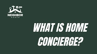 What is Home Concierge by Neighbor Serve?