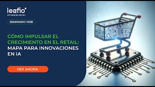 Cómo Impulsar el Crecimiento en el Retail: Mapa para Innovaciones en IA