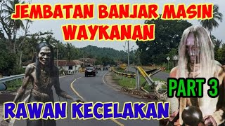 46 Misteri Jembatan Kembar Banjar Masin Kab/Waykanan