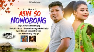 ASIN SO NOWOBONG || NEW UPCOMING SONG 2024 || NIL NITOM \u0026 RICHMA PANGING