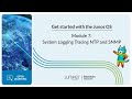Get Started with the Junos OS: Module 7 - System Logging Tracing NTP and SNMP