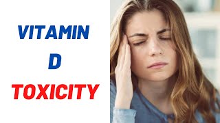 Symptoms of Too Much Vitamin D, Vitamin D Toxicity