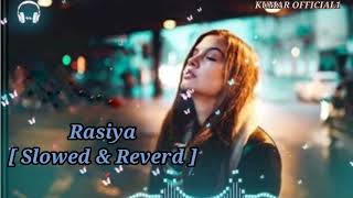Rasiya // [ Slowed & Reverd ] lofi #song 2023