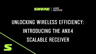 Shure Webinar - Optimizing Wireless Efficiency with the ANX4 Scalable Receiver