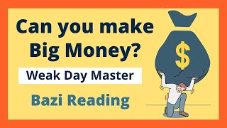 💰Can You Make Big Money? | Weak Day Master Bazi Reading  \u0026 Analysis