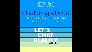 Ep 91: Chatting About Survivor 47 (ep 13) \u0026 RHOSLC 5 (ep 13)