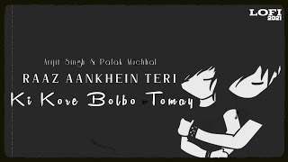 Raaz Aankhein Teri + Ki Kore Bolbo Tomay | Arijit & Palak | Lofi Mix | Raj Indian Lofi Song Chennel