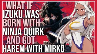 What if izuku was born with ninja quirk and got harem with mirko | Part 2 ||