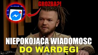 Niepokojąca wiadomość do WARDĘGI! |GROŹBY?!|