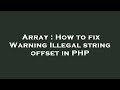 Array : How to fix Warning Illegal string offset in PHP