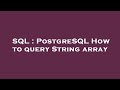 SQL : PostgreSQL How to query String array