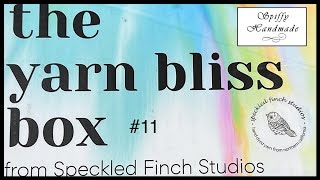 The Yarn Bliss Box by Speckled Finch Studios my box 11!