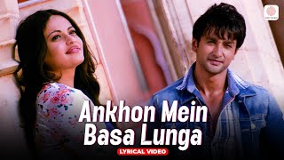 Ankhon Mein Basa Lunga - Lyrical Video | Bezubaan Ishq | Nishant Malkani, Sneha Ullal | Mohit C