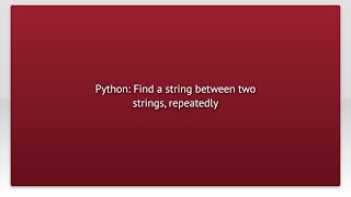Python: Find a string between two strings, repeatedly