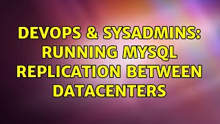 DevOps & SysAdmins: Running MySql replication between datacenters