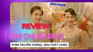 Review Chị Chị Em Em 2 : Phim Truyền Thông, Xem Thất Vọng