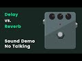 Delay vs. Reverb Pedals | What's the difference? | Sound Demo (No Talking)