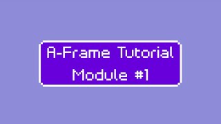A-Frame Tutorial #1: Introduction and Setup