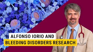 McMaster University: Alfonso Iorio and bleeding disorders research