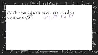 Which two square roots are used to estimate √34
