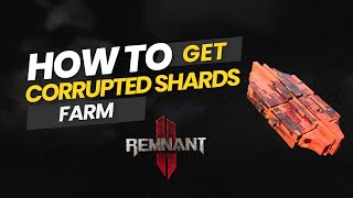 Remnant 2: How to get Corrupted Shards