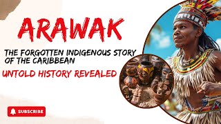 Arawak: The Forgotten Indigenous Story of the Caribbean | Untold History Revealed