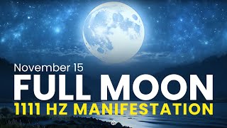 🌕 November 15 Full Moon: Miracle Portal, Manifest Your Dreams, 1111 Hz 🌌