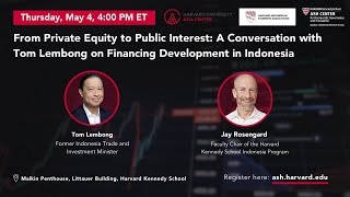 From Private Equity to Public Interest: A Conversation with Tom Lembong on Financing Development