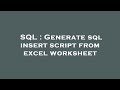 SQL : Generate sql insert script from excel worksheet