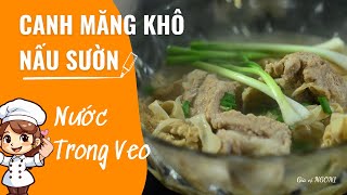 Bật Mí Cách Nấu Canh Măng Khô Cùng Sườn Để Măng Giòn Sần Sật Nước Trong Veo #nauan #canhmang