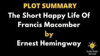 Plot Summary Of The Short Happy Life Of Francis Macomber By Ernest Hemingway.