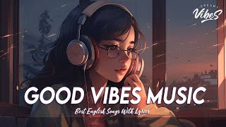 Good Vibes Music 🍇 Spotify Playlist Chill Vibes | Latest English Songs With Lyri
