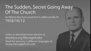 The Sudden, Secret Going Away Of The Church (William Branham 58/10/12)