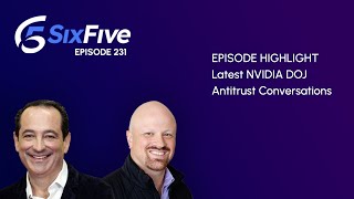 Latest NVIDIA DOJ Antitrust Conversations - Episode 231 - Six Five Podcast