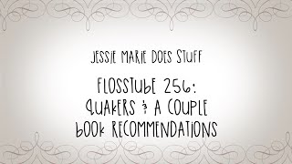 FlossTube #256: Quakers \u0026 A Couple Book Recommendations