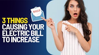 3 Things Causing Your Electric Bill To Increase
