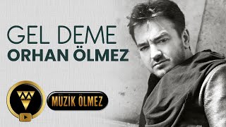Orhan Ölmez - Gel Deme (Official Audio Klip)
