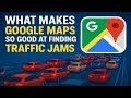 What Makes GOOGLE Maps So Good At Finding Traffic Jams?