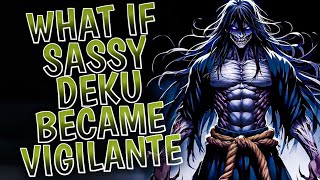 What if Sassy Deku Became Vigilante || PART 1 ||