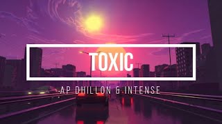 TOXIC - AP DHILLON X INTENSE | THE LYRICAL WORLD | PUNJABI 2022