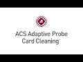 Reduce Probe Cleaning Cost and Time with ACS Adaptive Probe Cleaning