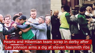 Hearts and Hibernian team scrap in derby after lee johnson aims dig at steven naismith ribs