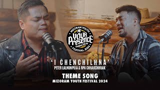 PETER LALNUNPUIA & RPA CHHAKCHHUAK - I CHENCHILHNA | MIZORAM YOUTH FESTIVAL 2024 THEME SONG |